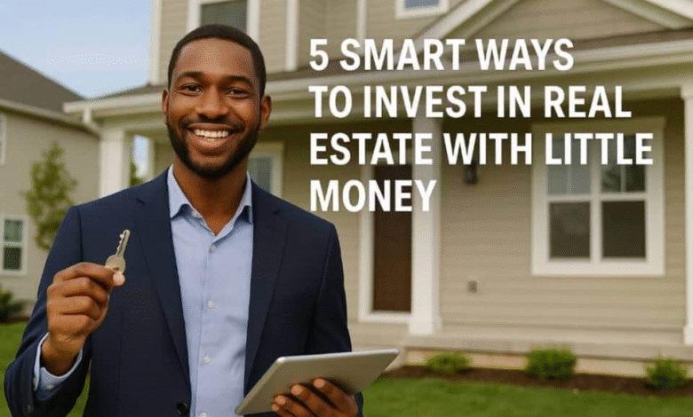 5 Smart Ways to Invest in Real Estate with Little Money